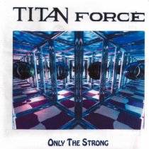 Titan Force : Only the Strong
